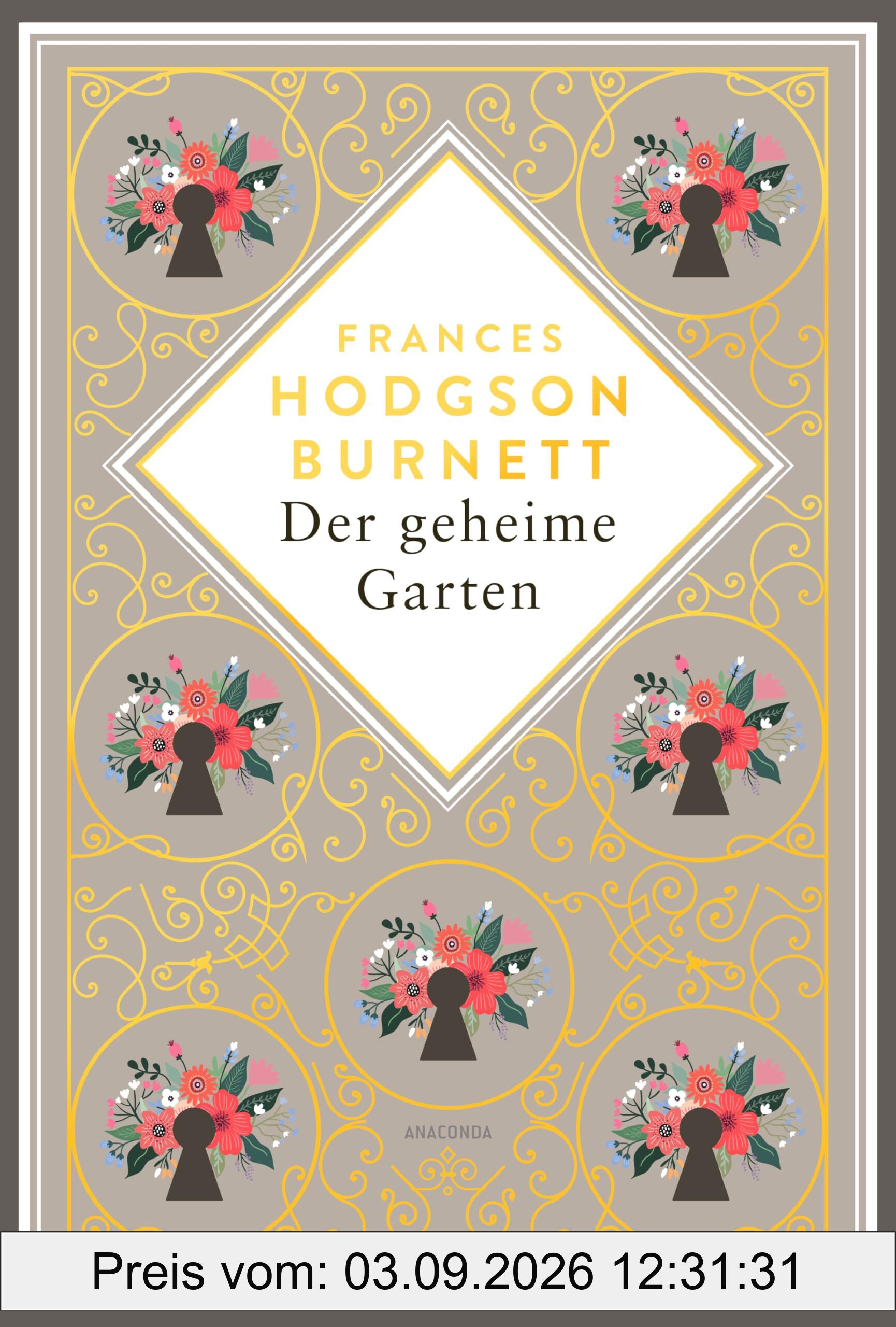 Frances Hodgson Burnett, Der geheime Garten. Schmuckausgabe mit Goldprägung: Vollständige, ungekürzte Ausgabe (Anacondas besondere Klassiker, Band 15)