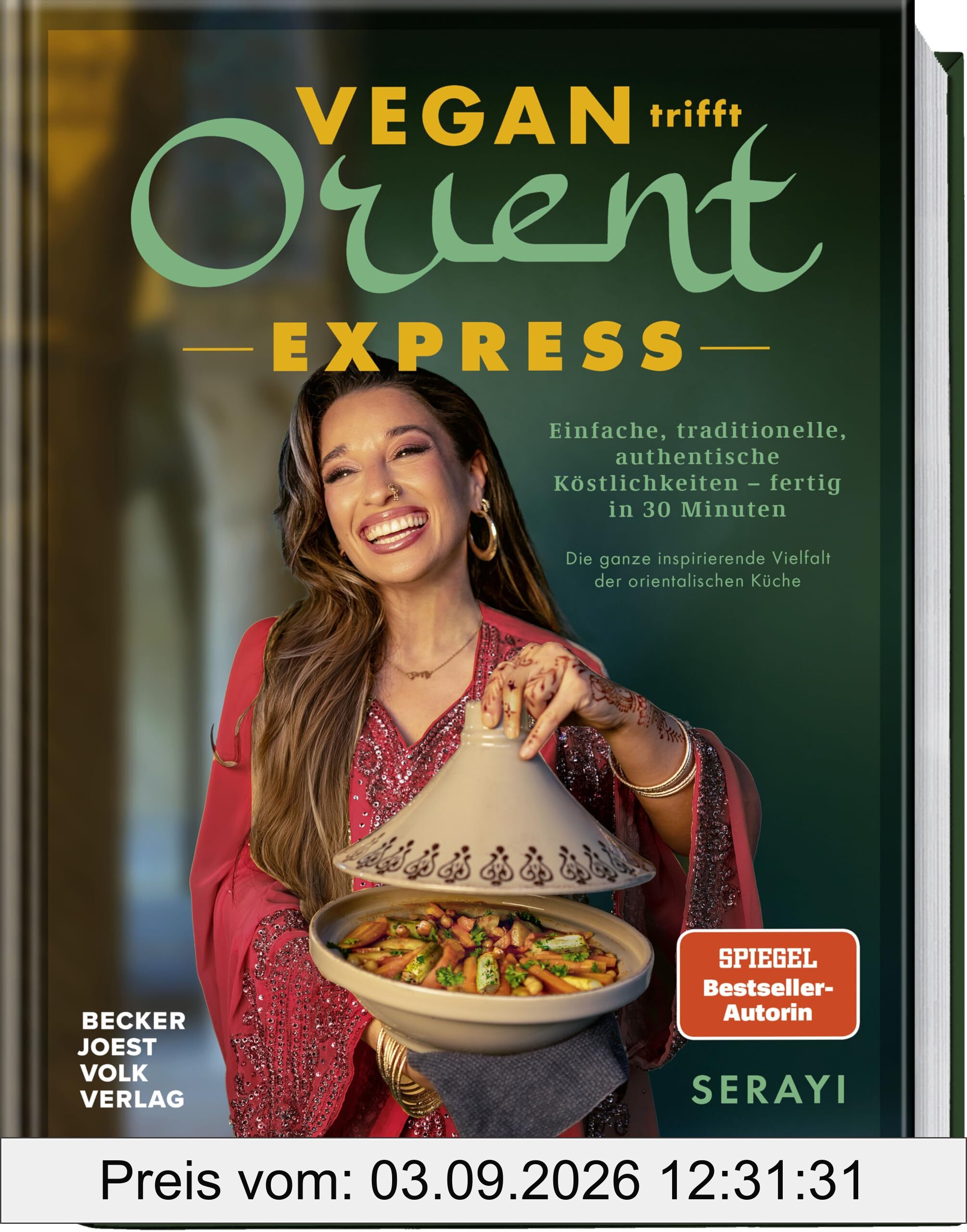 Vegan Orient – Express: Einfache, traditionelle, authentische Köstlichkeiten – fertig in 30 Minuten – Die ganze inspirierende Vielfalt der orientalischen Küche - von Bestsellerautorin Serayi