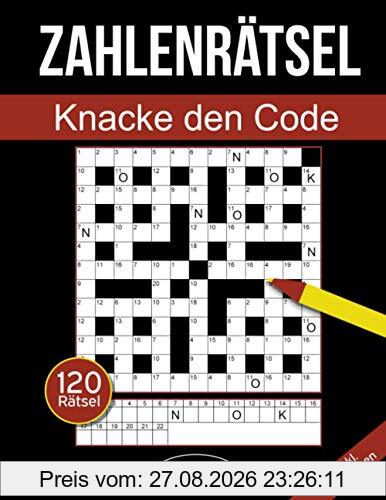 Zahlenrätsel - Knacke den Code: Zahlenkreuzworträtsel Buch für Erwachsene mit 120 Zahlenrätseln - Band 3 (Zahlenkreuzworträtsel Für Erwachsene)