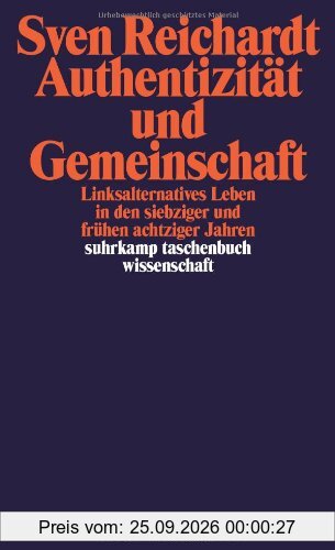 Authentizität und Gemeinschaft: Linksalternatives Leben in den siebziger und frühen achtziger Jahren (suhrkamp taschenbuch wissenschaft)