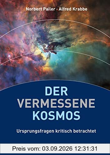Der vermessene Kosmos: Ursprungsfragen kritisch betrachtet