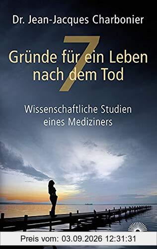 7 Gründe für ein Leben nach dem Tod: Wissenschaftliche Studien eines Mediziners
