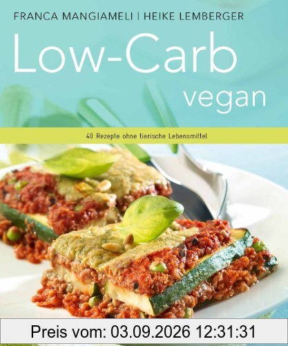 Low-Carb vegan. - 40 Rezepte ohne tierische Lebensmittel.