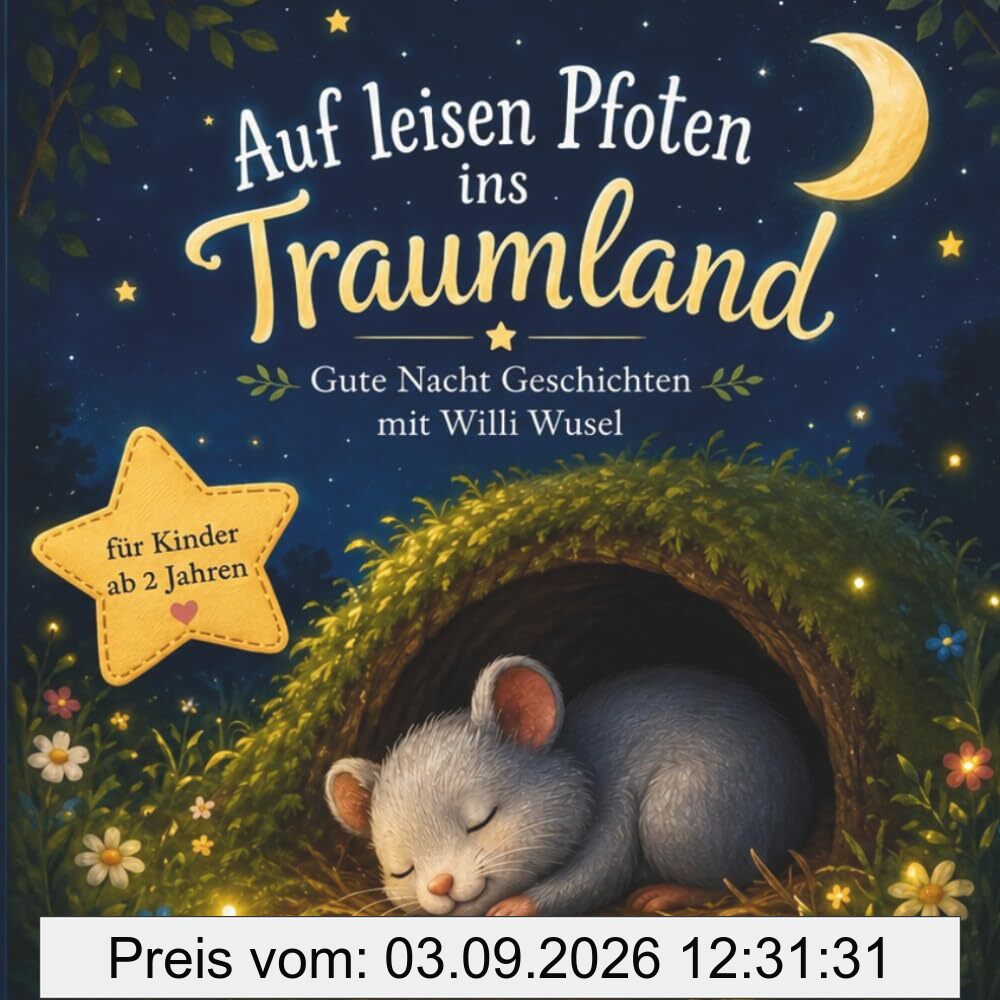 Auf leisen Pfoten ins Traumland - Gute Nacht Geschichten für Kinder: Einschlafgeschichten ab 2Jahren über Freundschaft und Geborgenheit mit Hamster Willi Wusel - Vorlesebuch mit Ausmalbildern
