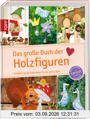 Das große Buch der Holzfiguren: Fröhlich-bunte Dekoideen für das ganze Jahr
