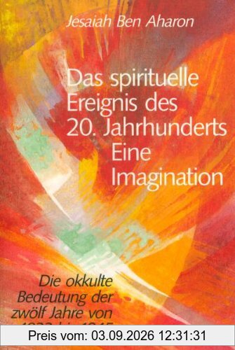 Das spirituelle Ereignis des 20. Jahrhunderts. Eine Imagination