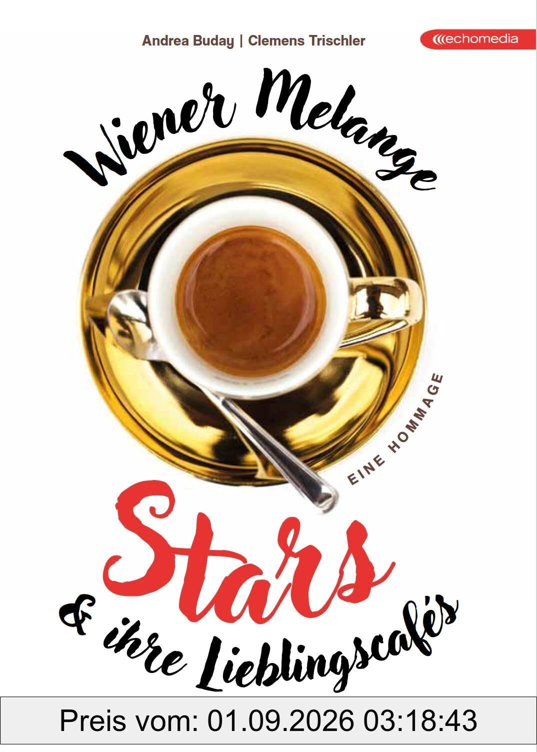 Wiener Melange: 101 Stars und ihr Kaffeehaus: Stars und ihre Lieblingscafés