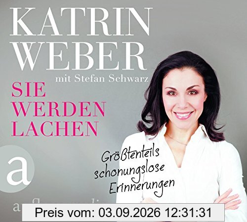 Sie werden lachen: Größtenteils schonungslose Erinnerungen. Gelesen von Katrin Weber.