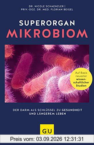 Superorgan Mikrobiom: Der Darm als Schlüssel zu Gesundheit und längerem Leben (GU Reader Körper, Geist & Seele)