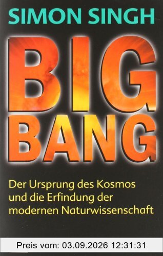 Big Bang: Der Ursprung des Kosmos und die Erfindung der modernen Naturwissenschaft