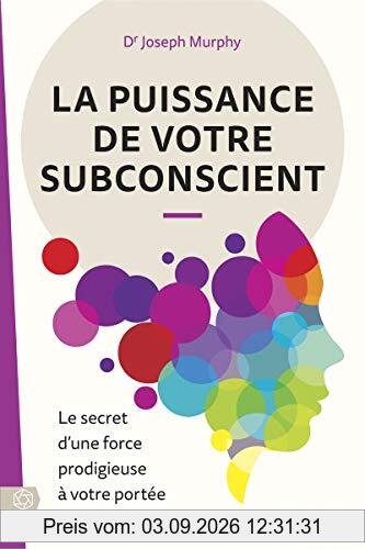 La puissance de votre subconscient - Le secret d'une force prodigieuse à votre portée