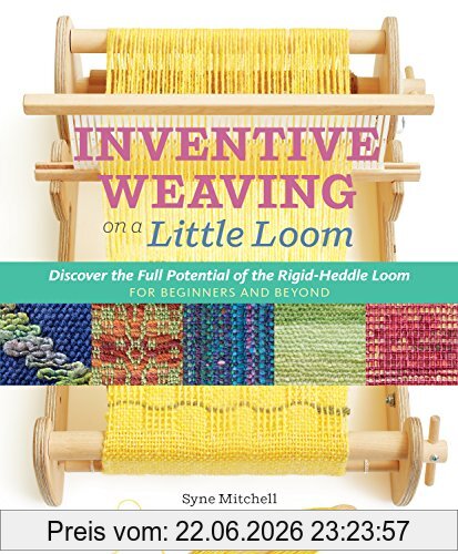 Syne Mitchell Inventive Weaving On A Little Loom, Discover The Full Potential Of The Rigid-Heddle Loom - For Beginners And Beyond