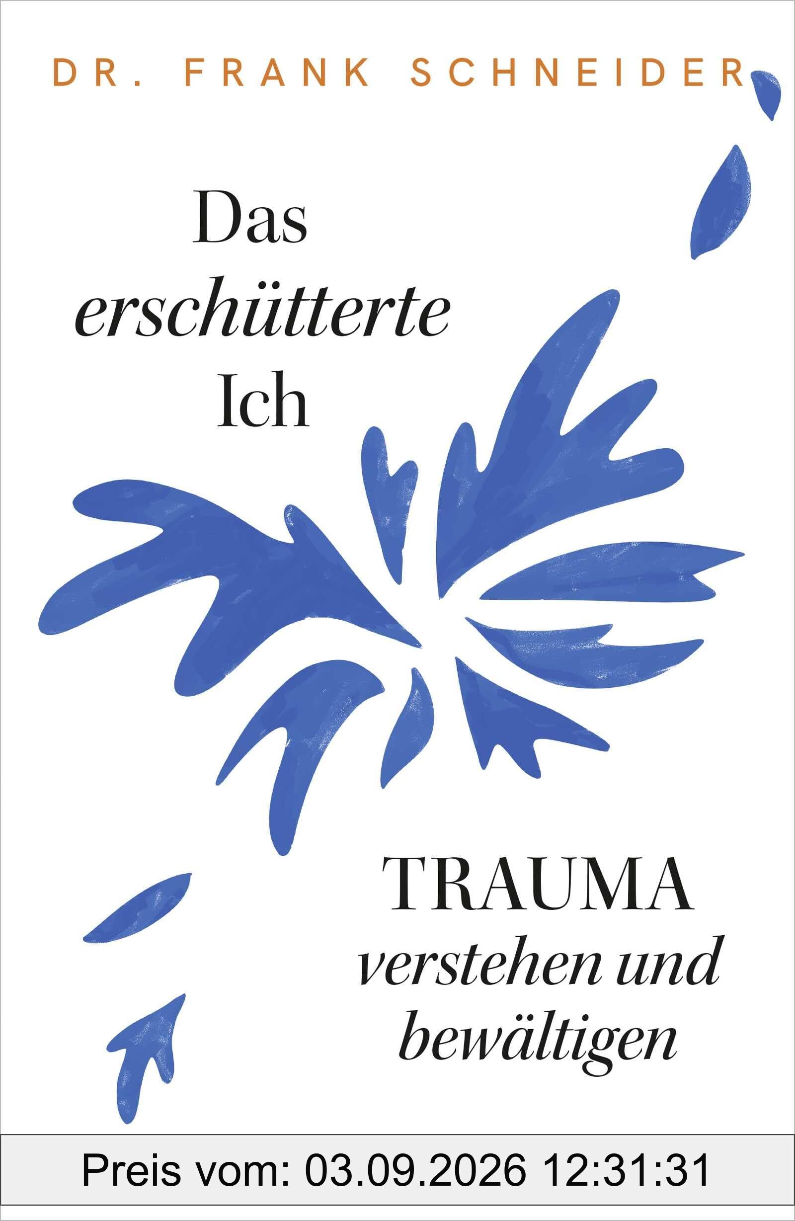 Das erschütterte Ich: Trauma verstehen und bewältigen | Das Trauma-Standardwerk des renommierten Psychiaters und Psychotherapeuten