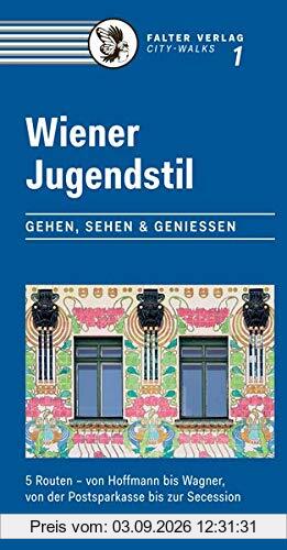 Wiener Jugendstil: Gehen, Sehen & Genießen. 5 Routen – von Hoffmann bis Wagner, von der Postsparkasse bis zur Secession (City-Walks)