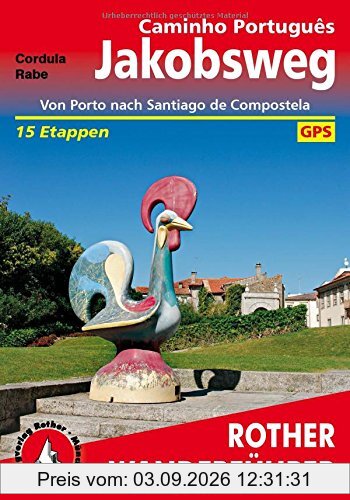 Jakobsweg - Caminho Português: Von Porto nach Santiago de Compostela 15 Etappen. Mit GPS-Daten