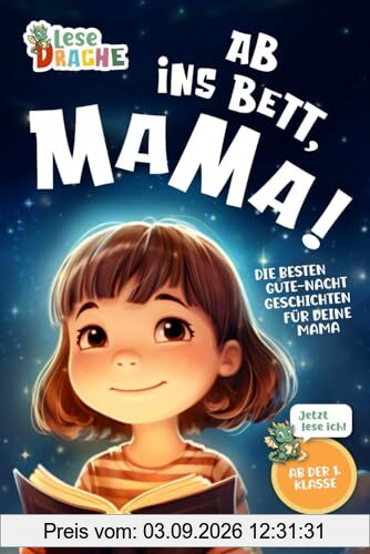 Ab ins Bett, Mama! - Die besten Gute-Nacht-Geschichten für deine Mama: Das Erstlesebuch mit dem Lesenlernen Spaß macht. Das ideale Geschenk für ... dein Kind die Gute-Nacht-Geschichte vor.)