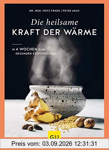 Die heilsame Kraft der Wärme: In 4 Wochen zum gesunden Stoffwechsel (GU Einzeltitel Gesunde Ernährung)