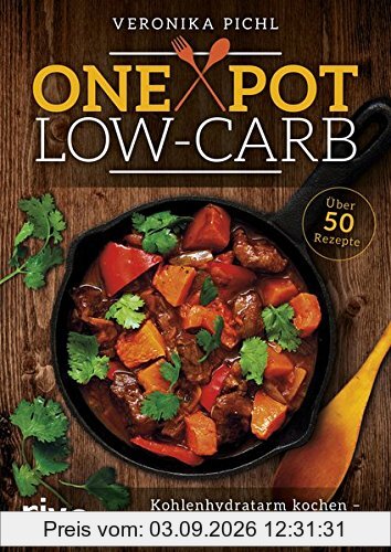 One Pot Low-Carb: Kohlenhydratarm kochen - mit nur einem Topf