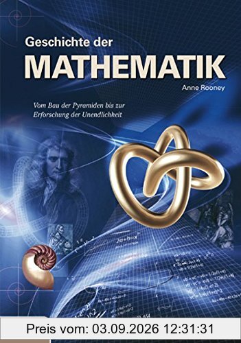Mathematik: Vom Bau der Pyramiden bis zur Erforschung der Unendlichkeit