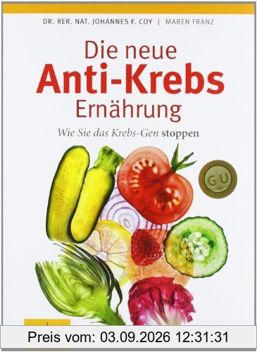Die neue Anti-Krebs-Ernährung. Wie Sie das Krebs-Gen stoppen