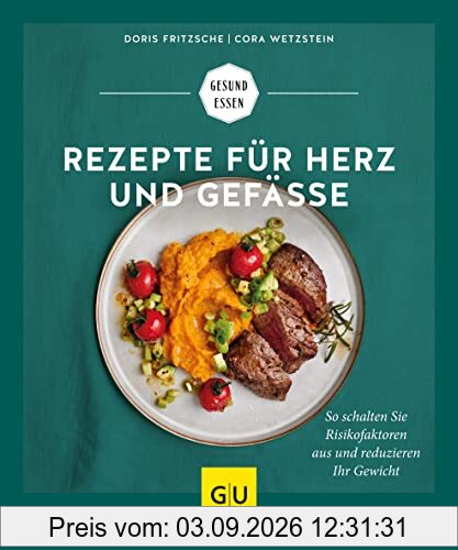 Rezepte für Herz und Gefäße: So schalten Sie Risikofaktoren aus und reduzieren Ihr Gewicht (GU Gesund Essen)