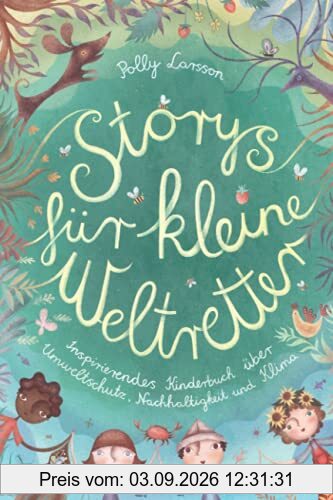 Storys für kleine Weltretter: Inspirierendes Kinderbuch über Umweltschutz, Nachhaltigkeit und Klima