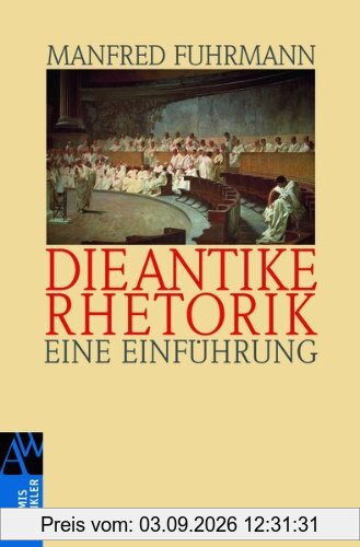 Die antike Rhetorik: Eine Einführung: Eine EinfÃ1/4hrung