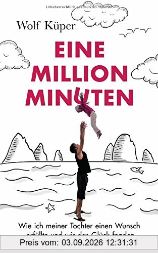 Eine Million Minuten: Wie ich meiner Tochter einen Wunsch erfüllte und wir das Glück fanden