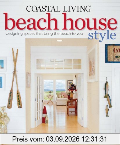 Coastal Living Beach House Style: Designing Spaces That Bring the Beach to You