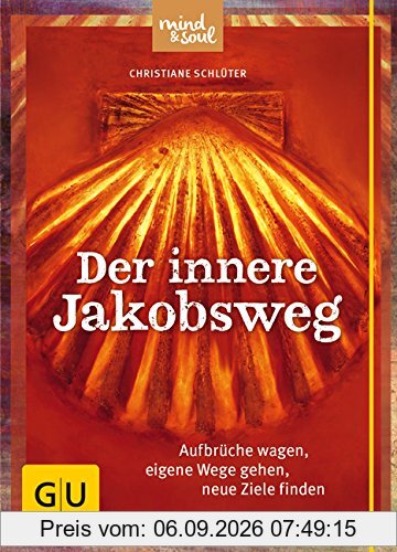 Der innere Jakobsweg: Aufbrüche wagen, eigene Wege gehen, neue Ziele finden (GU Text-Ratgeber)