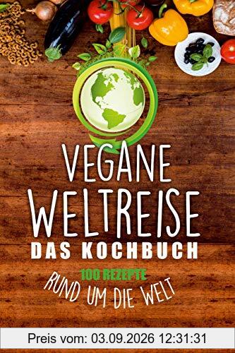 Vegane Weltreise, Das Kochbuch: 100 Rezepte rund um die Welt