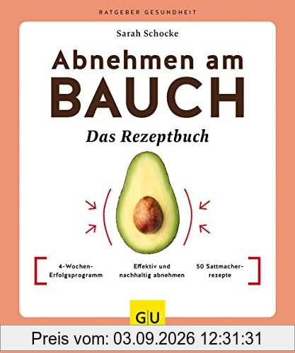 Abnehmen am Bauch – Das Rezeptbuch: 4-Wochen-Erfolgsprogramm / Effektiv und nachhaltig abnehmen / 50 Sattmacherrezepte (GU Ratgeber Gesundheit)