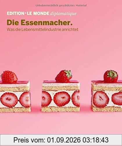 Die Essenmacher: Was die Lebensmittelindustrie anrichtet (Edition Le Monde diplomatique)