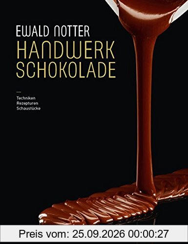 Handwerk Schokolade: Techniken - Rezepturen - Schaustücke
