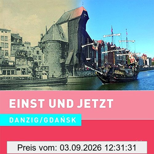 Einst und Jetzt - Danzig / Gdańsk (Band 51)