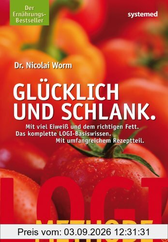 LOGI-METHODE. Glücklich und schlank - Mit viel Eiweiss und dem richtigen Fett. Die LOGI-Methode
