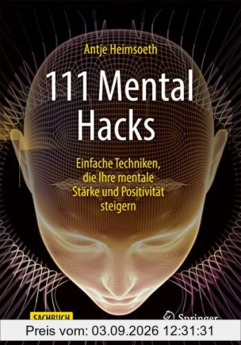 111 Mental Hacks: Einfache Techniken, die Ihre mentale Stärke und Positivität steigern
