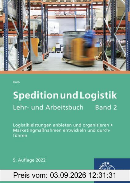 Spedition und Logistik, Lehr- und Arbeitsbuch Band 2: Logistikleistungen anbieten und organisieren