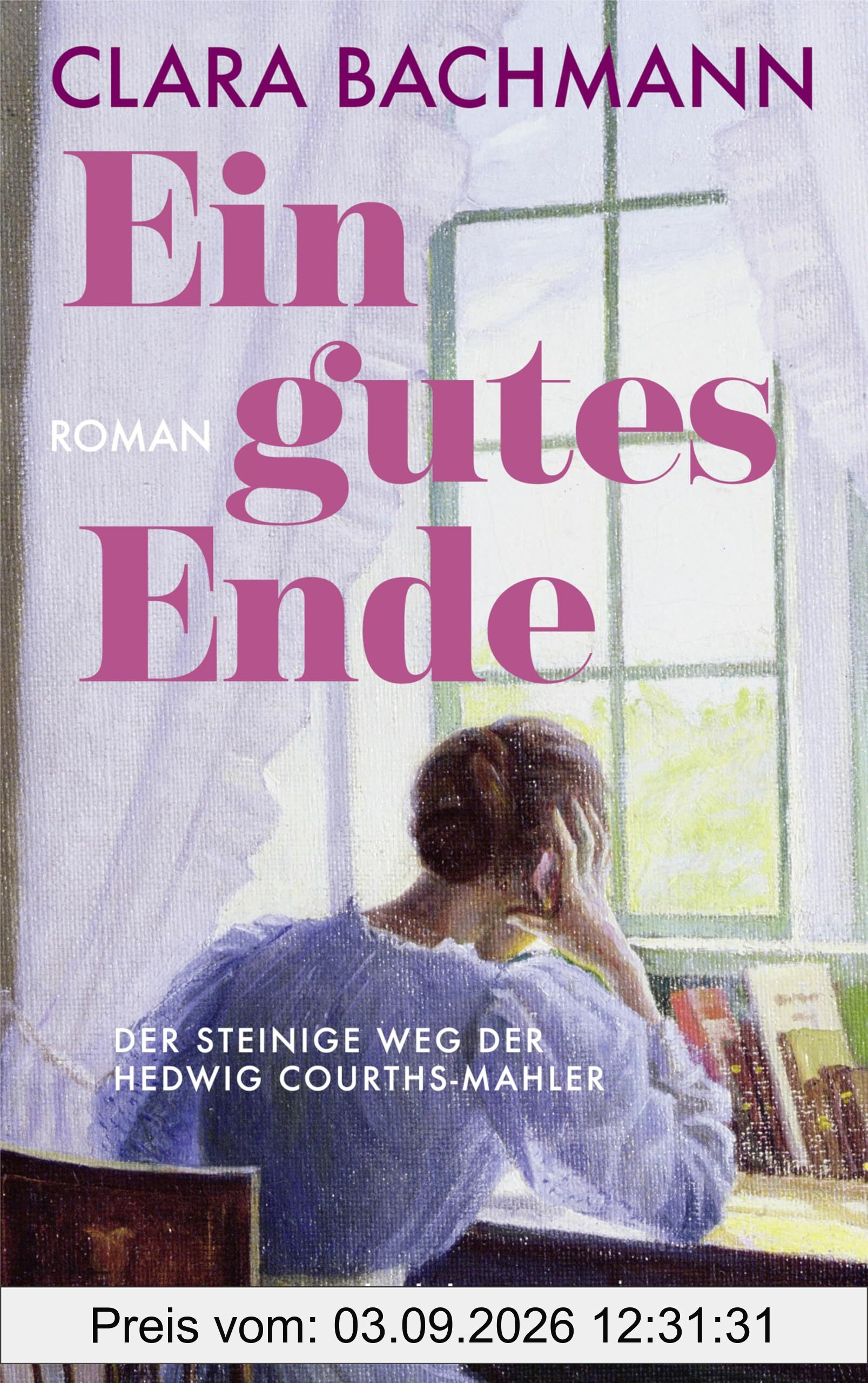 Ein gutes Ende: Der steinige Weg der Hedwig Courths-Mahler. Roman