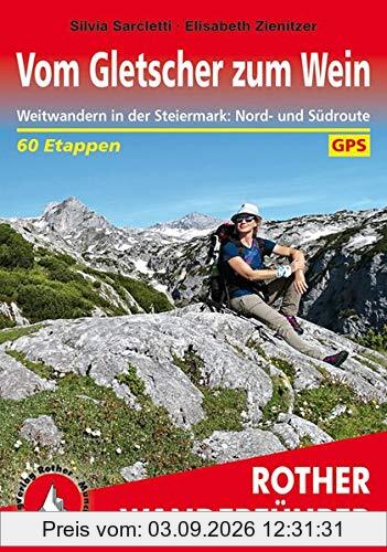 Vom Gletscher zum Wein: Weitwandern in der Steiermark: Nord- und Südroute. 60 Etappen. Mit GPS-Tracks (Rother Wanderführer)