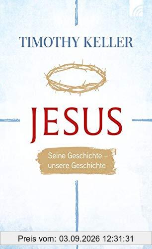 Jesus: Seine Geschichte - unsere Geschichte