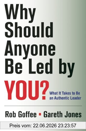 Rob Goffee Why Should Anyone Be Led By You?, What It Takes To Be An Authentic Leader