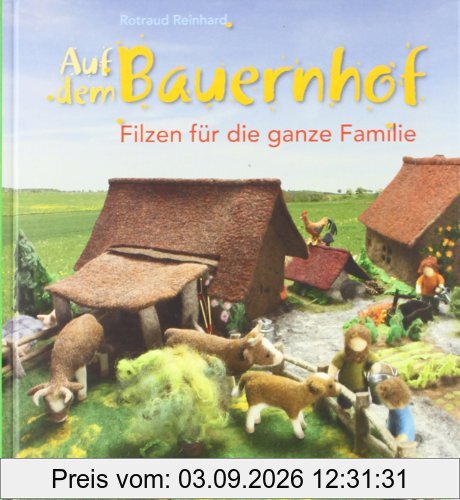 Auf dem Bauernhof: Filzen für die ganze Familie