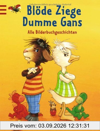 Blöde Ziege - Dumme Gans: Alle Bilderbuchgeschichten