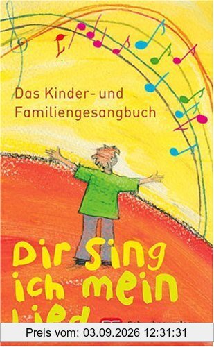Dir sing ich mein Lied: Das Kinder- und Familiengesangbuch