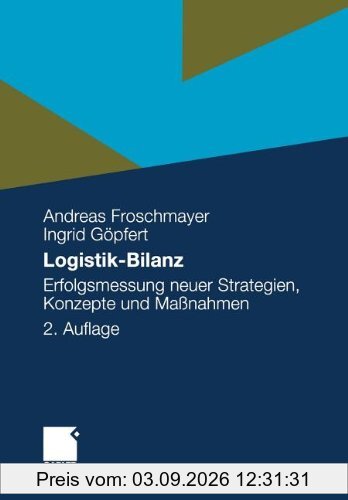Logistik-Bilanz: Erfolgsmessung Neuer Strategien, Konzepte und Maßnahmen (German Edition)