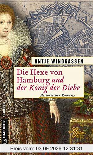 Die Hexe von Hamburg und der König der Diebe: Historischer Roman (Historische Romane im GMEINER-Verlag)