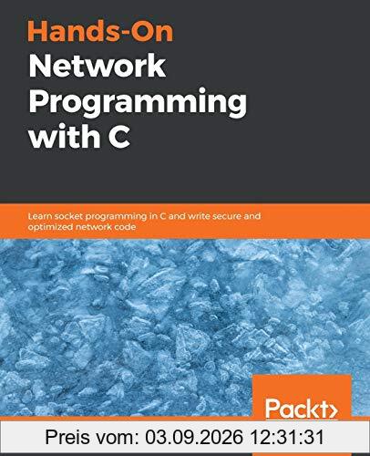 Hands-On Network Programming with C: Learn socket programming in C and write secure and optimized network code