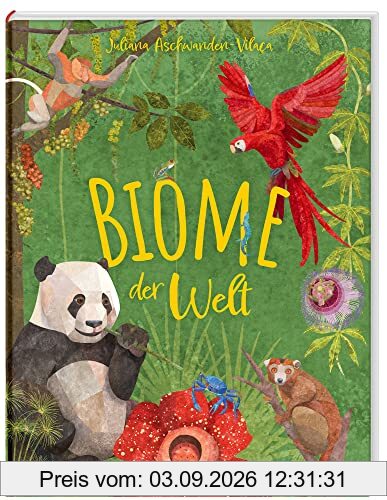 Biome der Welt / Die terrestrischen Lebensräume mit vielen Tieren und Pflanzen / Einzigartiges, kunstvoll gestaltetes Sachbuch für Kinder ab 10 Jahren