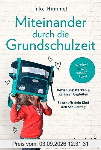 Miteinander durch die Grundschulzeit: Beziehung stärken & gelassen begleiten. So schafft dein Kind den Schulalltag. Weniger Druck, weniger Streit. Spiegelbestseller-Autorin
